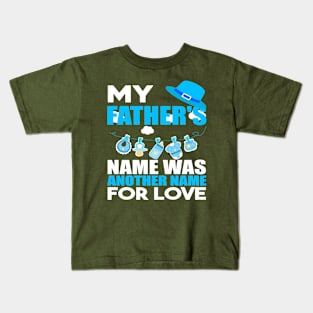 My fathers name was another name for love Kids T-Shirt